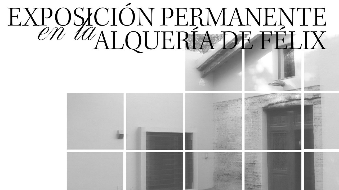 Exposición permanente en la Alquería de Félix