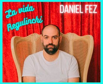 Daniel Fez: 'La vida regulinchi'
